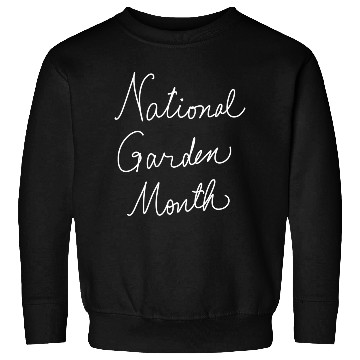 Discover National Garden Month Sweatshirts
