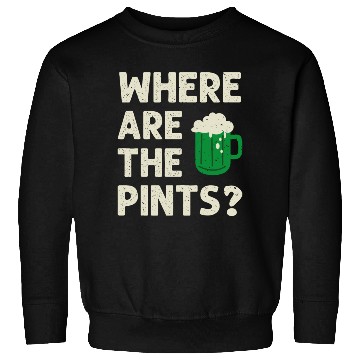 Discover Where Are The Pints St Patricks Day Irish Ireland Sweatshirts