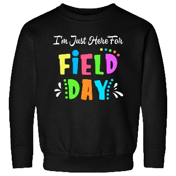 Discover School Field Day Teacher I m Just Here For Field Sweatshirts