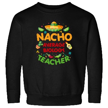 Discover Nacho Average Biology Teacher Cinco De Mayo Sweatshirts