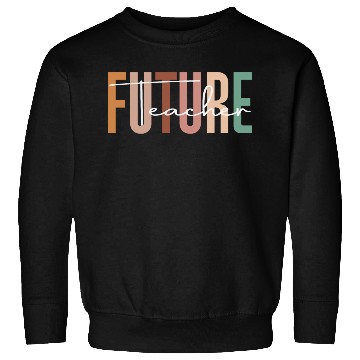 Discover Future teacher Sweatshirts