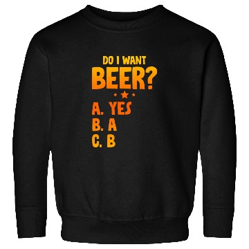 Discover Do I Want Beer, A Yes 2 Sweatshirts
