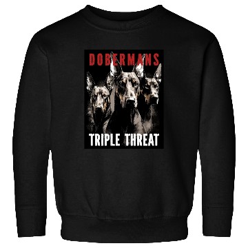 Discover Dobermans Triple Threat - Doberman Lover Sweatshirts