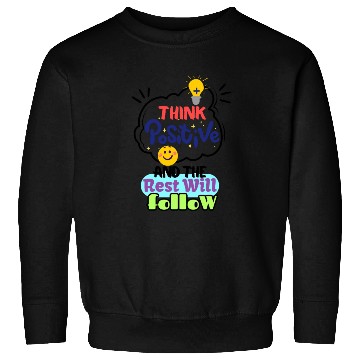Discover Think Positive And The Rest Will Follow Sweatshirts