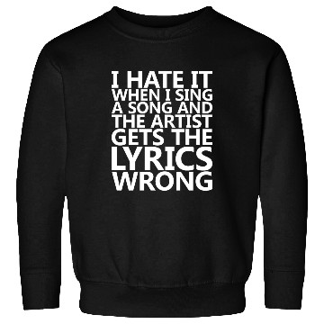 Discover I Hate It When I Sing A Song And The Artist Sweatshirts
