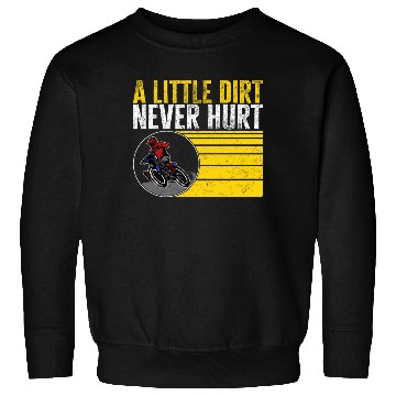 Discover Dirt Bike Sweatshirts, A Little Dirt Never Hurt Sweatshirts,