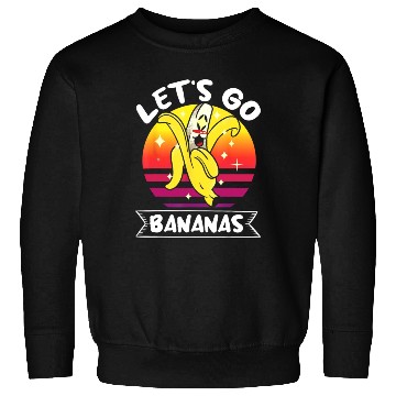 Discover Let's Go Bananas Fruit Lover Funny Banana Sweatshirts