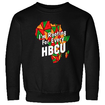 Discover Hbcu Black History Month I m Rooting For Every Sweatshirts