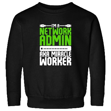Discover I'm A Network Admin Aka Miracle Worker Sweatshirts