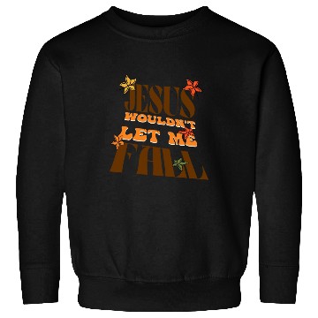 Discover Jesus would not let me fall | Retro Christian Sweatshirts