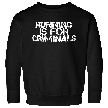Discover Running Is For Criminals 3 Sweatshirts