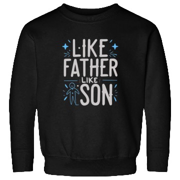Discover Like Father Like Son Sweatshirts