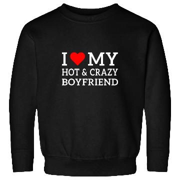 Discover I Love My Hot and Crazy Boyfriend with Heart Sweatshirts