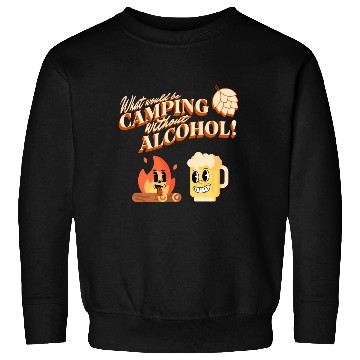 Discover What Would Be Camping Without Alcohol Sweatshirts