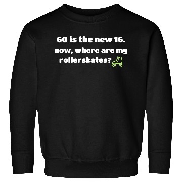 Discover 60 IS THE NEW 16. ROLLERSKATES WHITE TEXT Sweatshirts