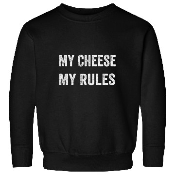 Discover My Cheese My Rules Sweatshirts