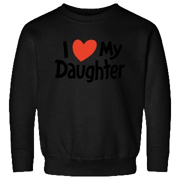 Discover I love my daughter Sweatshirts