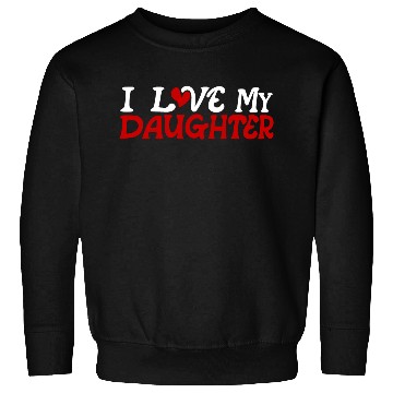 Discover I love my daughter Sweatshirts