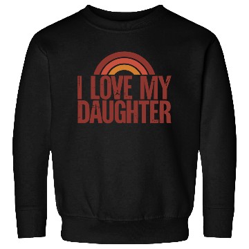 Discover I love my daughter Sweatshirts