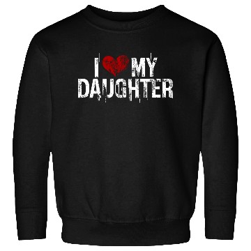 Discover I love my daughter Sweatshirts