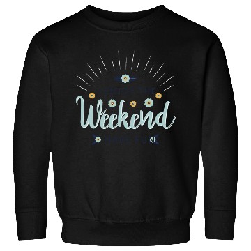 Discover enjoy the weekend have fun Sweatshirts