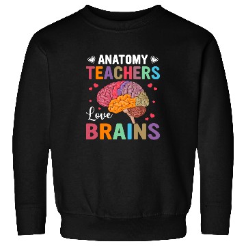 Discover Anatomy Teachers love Brains Sweatshirts