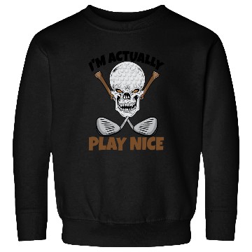 Discover I'm Actually Play Nice Golf Sweatshirts
