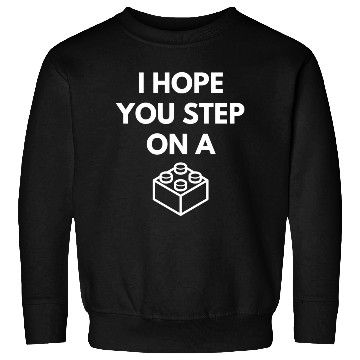Discover I Hope You Step On A Brick Sweatshirts