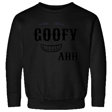 Discover GOOFY AHH Sweatshirts