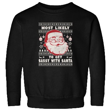 Discover Most Likely To Get Sassy With Santa Sweatshirts