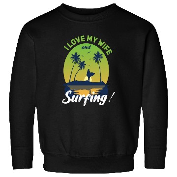 Discover I Love My Wife And Surfing Sweatshirts