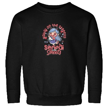 Discover Kawaii on the streets, senpai in the sheets - Sweatshirts