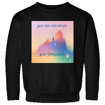 Discover Rise above your limitations inspirational positive Sweatshirts