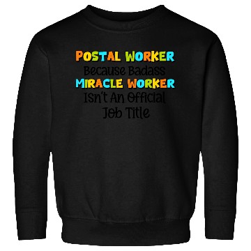 Discover Postal Worker Because Badass miracle worker Sweatshirts