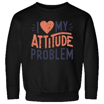 Discover I heart my attitude problem Sweatshirts