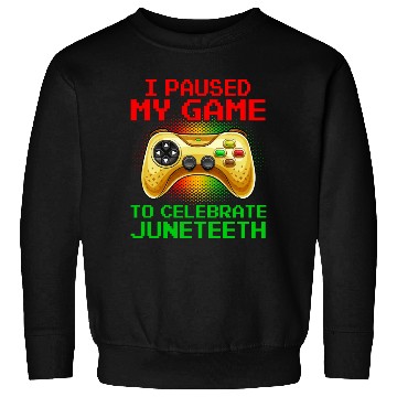 Discover Juneteenth Gamer I Paused My Game To Celebrate Sweatshirts