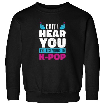 Discover I Can Not Hear You Funny Gift K Pop Sweatshirts
