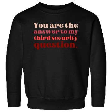 Discover You Are The Answer To My Third Security Question Sweatshirts