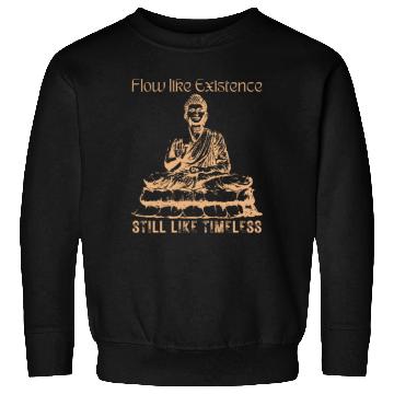 Discover Buddha, Flow Like Existence, Still Like Timeless Sweatshirts