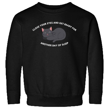 Discover Close Your Eyes And Get Ready For Another Day Sweatshirts