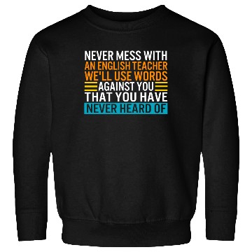 Discover Teacher Sweatshirts, Never Mess With An English Teacher