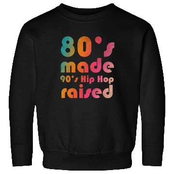Discover 80's made 90's Hip Hop raised Sweatshirts