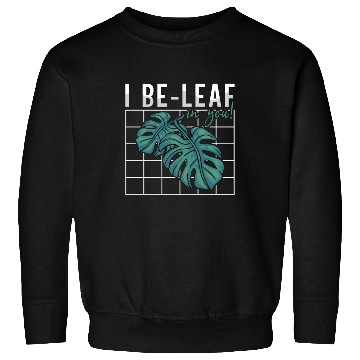 Discover Botany I Be-Leaf In You Horticulture Indoor Plants Sweatshirts