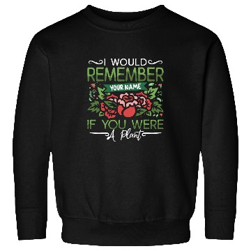 Discover Botany I Would Remember Your Name If Indoor Plants Sweatshirts