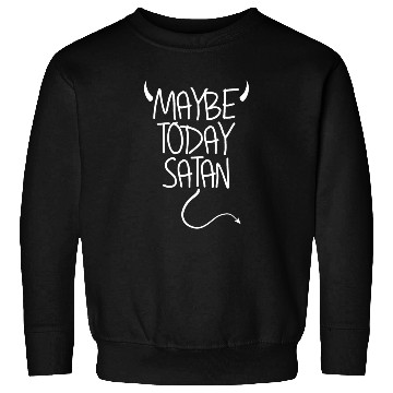 Discover Maybe Today Satan Devil Funny Sarcastic Maybe Sweatshirts