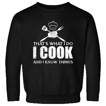 Discover Chef Cook Gifts I Cook I Know Things Sweatshirts