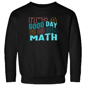 Discover Math Teacher Sweatshirts, It's A Good Day To Do Sum