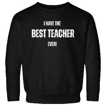 Discover I HAVE THE BEST TEACHER EVER FUNNY DESIGN Sweatshirts