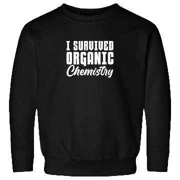 Discover I Survived Organic Chemistry Sweatshirts