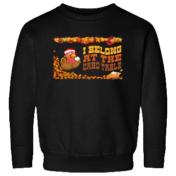 Discover Thanksgiving Dinner, I belong at the card table. Sweatshirts